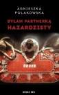 Byłam partnerką hazardzisty - Agnieszka Polakowska