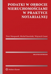 Podatki w obrocie nieruchomościami w praktyce notarialnej - Gonet Wojciech, Marquardt Piotr, Stawiński Michał