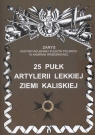 25 pułk artylerii lekkiej Ziemi Kaliskiej Zarys historii wojennej Bogusław Kustosik