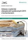 Ustawa o systemie ubezpieczeń społecznych 2015 z komentarzem Kodeks Kadr