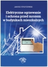 Elektryczne ogrzewanie i ochrona przed mrozem w budynkach mieszkalnych Strzyżewski Janusz