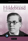 Dietrich von Hildebrand. Etyka wartości Jan Galarowicz
