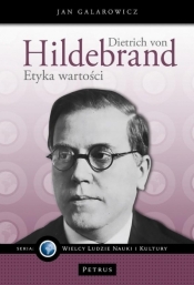 Dietrich von Hildebrand. Etyka wartości - Jan Galarowicz