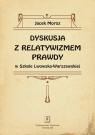 Dyskusja z relatywizmem prawdy w Szkole Lwowsko-Warszawskiej  Moroz Jacek