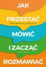 Jak przestać mówić i zacząć rozmawiać. Sokrates w praktyce Elke Wiss