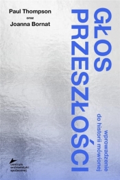 Głos przeszłości. Wprowadzenie do historii mówionej - Paul Thompson, Joanna Bornat