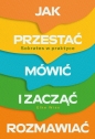 Jak przestać mówić i zacząć rozmawiać. Sokrates w praktyce - Elke Wiss