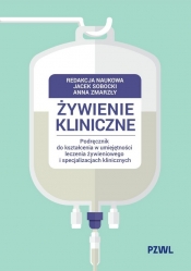 Żywienie kliniczne. Podręcznik do kształcenia w umiejętności leczenia żywieniowego i specjalizacjach klinicznych - Jacek Sobocki, Anna Zmarzły