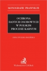 Ochrona danych osobowych w polskim procesie karnym Anna Wolska-Bagińska