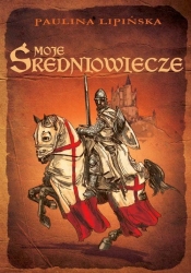 Moje średniowiecze - Lipińska Paulina<br />