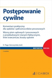 Postępowanie cywilne. Komentarz praktyczny dla sędziów i pełnomocników procesowych. Wzory pism sądow