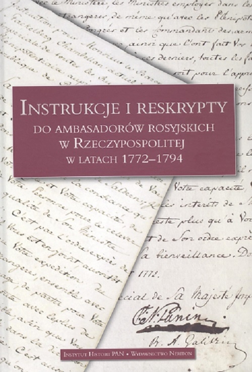 Instrukcje i reskrypty do ambasadorów rosyjskich w Rzeczypospolitej w latach 1772-1795