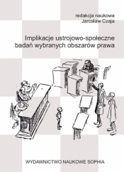 Implikacje ustrojowo-społeczne badań wybranych obszarów prawa - Jarosław Czaja