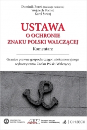 Ustawa o ochronie Znaku Polski Walczącej. Komentarz. Granice prawne gospodarczego i niekomercyjnego wykorzystania Znaku Polski Walczącej - Wojciech Pocheć, Karol Świtaj