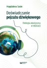 Doświadczanie pejzażu dźwiękowego Ekologia akustyczna w edukacji Magdalena Sasin