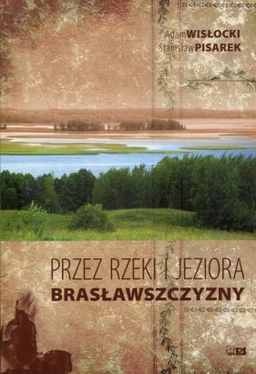 Przez rzeki i jeziora Brasławszczyzny - Wisłocki Adam, Pisarek Stanisław