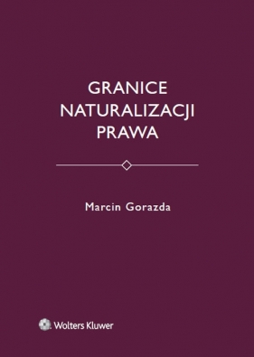 Granice naturalizacji prawa - Gorazda Marcin