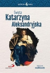 Skuteczni Święci - Święta Katarzyna Aleksandryjska - Opracowanie zbiorowe