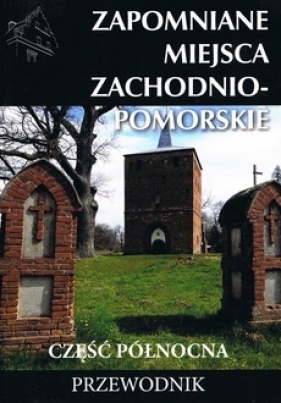 Zapomniane miejsca Zachodniompomorskie, część północna - Marek Dudziak