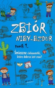 Zbiór niby-bzdur t.1 Śmieszne ciekawostki, które dobrze jest znać!