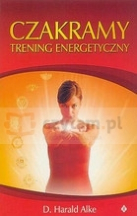 Czakramy. Trening energetyczny - Alke Harald