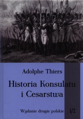 Historia Konsulatu i Cesarstwa Tom 1 Część 2 - Thiers Adolphe