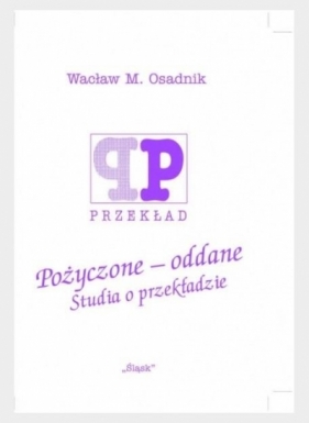 Pożyczone - oddane. Studia o przekładzie - Wacław M. Osadnik