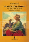 Na początku słowo. Kazania niedzielne z ambony Świętego Jana ks. Idzi Piasecki