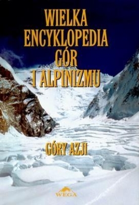 Wielka encyklopedia gór i alpinizmu tom 2 - Kiełkowska Małgorzata, Kiełkowski Jan (redakcja)