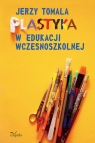 Plastyka w edukacji wczesnoszkolnej Poradnik dla nauczycieli Jerzy Tomala