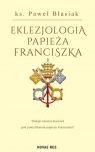 Eklezjologia Papieża Franciszka Paweł Błasiak