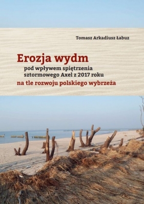 Erozja wydm pod wpływem spiętrzenia sztormowego Axel z 20217 roku na tle rozwoju polskiego wybrzeża - Łabuz Tomasz Arkadiusz
