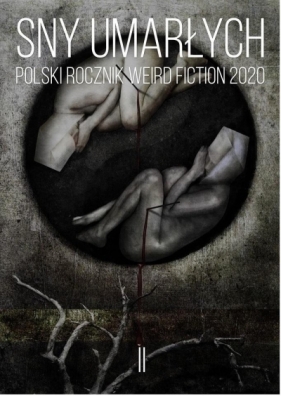 Sny umarłych Polski rocznik weird fiction 2020 T.2 - Opracowanie zbiorowe