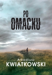 Po omacku - Kwiatkowski Arkadiusz