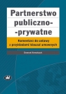 Partnerstwo publiczno prywatne Komentarz do ustawy z przykładami klauzul Kowalczyk Ewaryst