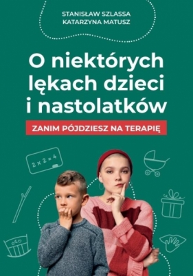 O niektórych lękach dzieci i nastolatków - Stanisław Szlassa, Katarzyna Matusz