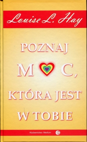 Poznaj moc, która jest w tobie - Louise L. Hay