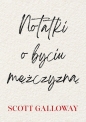 Notatki o byciu mężczyzną - Scott Galloway