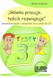 Główka pracuje teścik rozwiązuje. Sprawdziany wiedzy i umiejętności dla uczniów klas III
