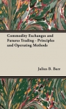 Commodity Exchanges and Futures Trading - Principles and Operating Methods Baer Julius B.