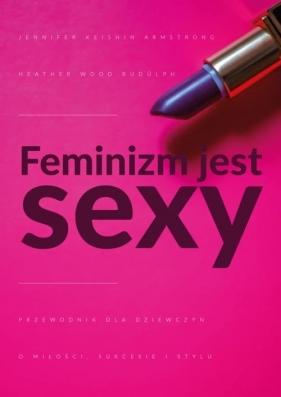 Feminizm jest sexy - Armstrong Jennifer, Rudúlph Heather Wood