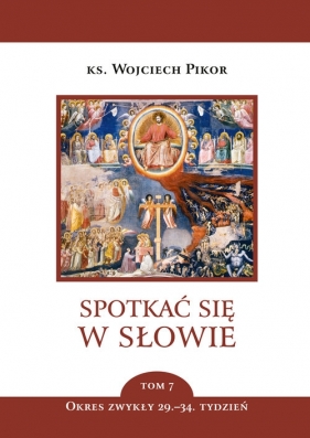 Spotkać się w Słowie. Tom 7. Okres zwykły, 29 - 34. tydzień - Wojciech Pikor
