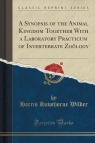 A Synopsis of the Animal Kingdom Together With a Laboratory Practicum of Invertebrate Zo?logy (Classic Reprint)