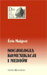 Socjologia komunikacji i mediów Maigret Eric