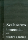 Szaleństwo i metoda 48 tekstów o teatrze Raczak Lech