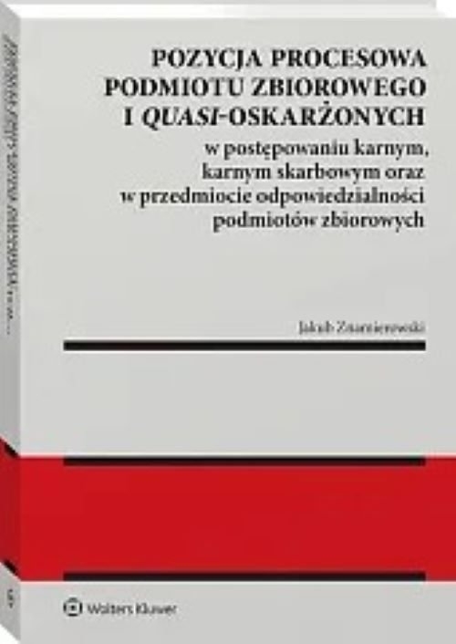 Pozycja procesowa podmiotu zbiorowego i quasi-oskarżonych w postępowaniu karnym, karnym skarbowym oraz w przedmiocie odpowiedzialności podmiotów zbiorowych