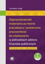 Odpowiedzialność materialna za mienie pracodawcy i powierzone pracownikowi do użytkowania w jednostkach sektora finansów publicznych - Jarosław Jurga