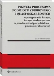 Pozycja procesowa podmiotu zbiorowego i quasi-oskarżonych w postępowaniu karnym, karnym skarbowym oraz w przedmiocie odpowiedzialności podmiotów zbiorowych - Jakub Znamierowski