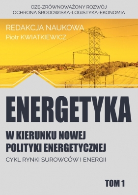 Energetyka w kierunku nowej polityki energetycznej t.1 - Praca zbiorowa