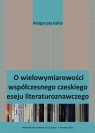 O wielowymiarowości współczesnego czeskiego eseju Małgorzata Kalita